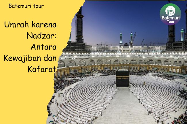 Umrah karena Nadzar: Antara Kewajiban dan Kafarat